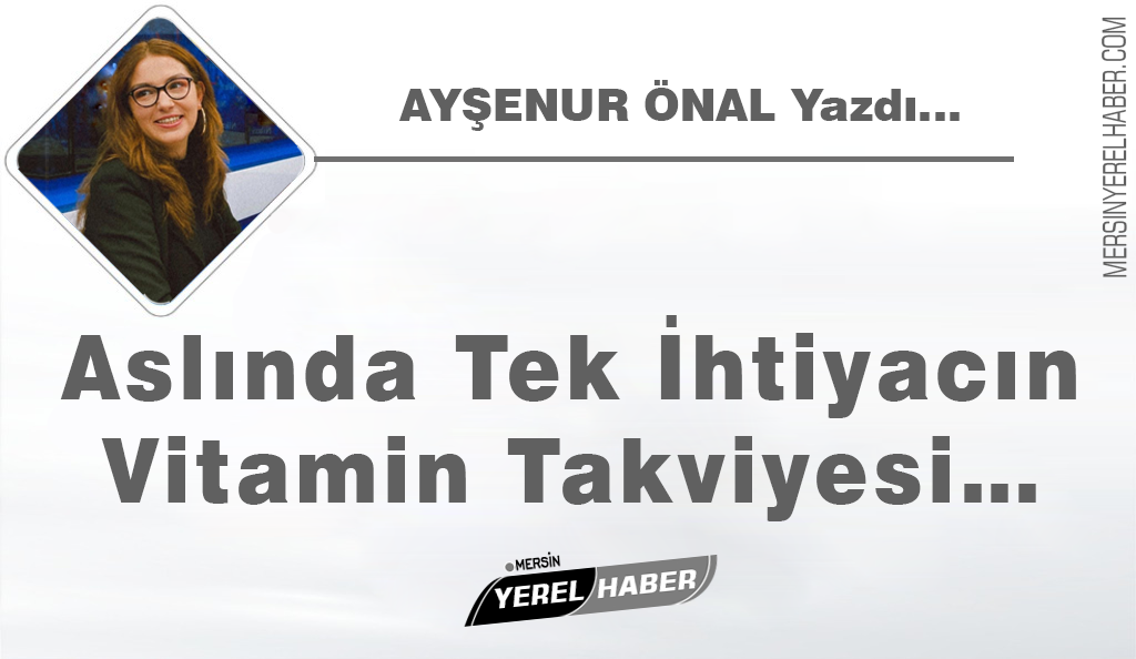 Ayşenur ÖNAL – Mersinyerelhaber.com Zamanların en kötüsünden önce kendimize, sonra