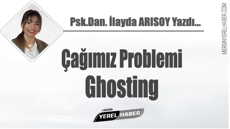Çağımız Problemi Ghosting Şöyle bir şey yaşadınız mı? Biriyle güzel