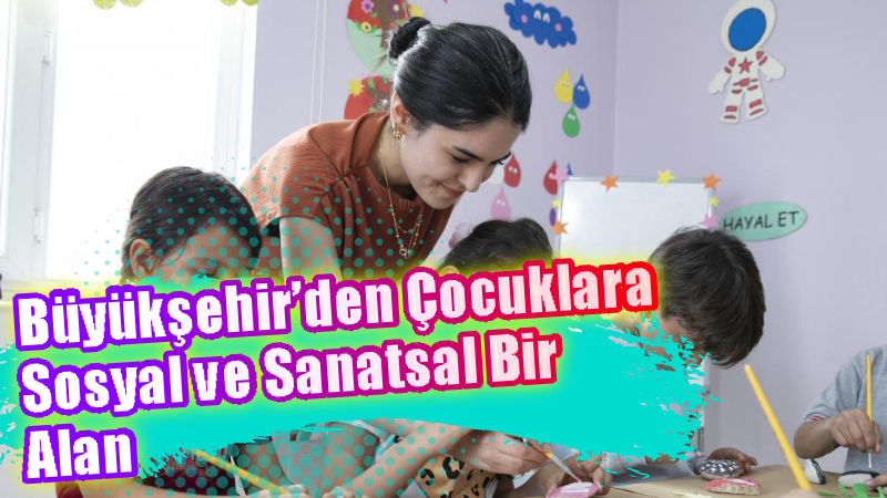 Giriş: 08-04-2025 09:49 Mersin Büyükşehir Belediyesi, Silifke Atakent Çocuk Hobi