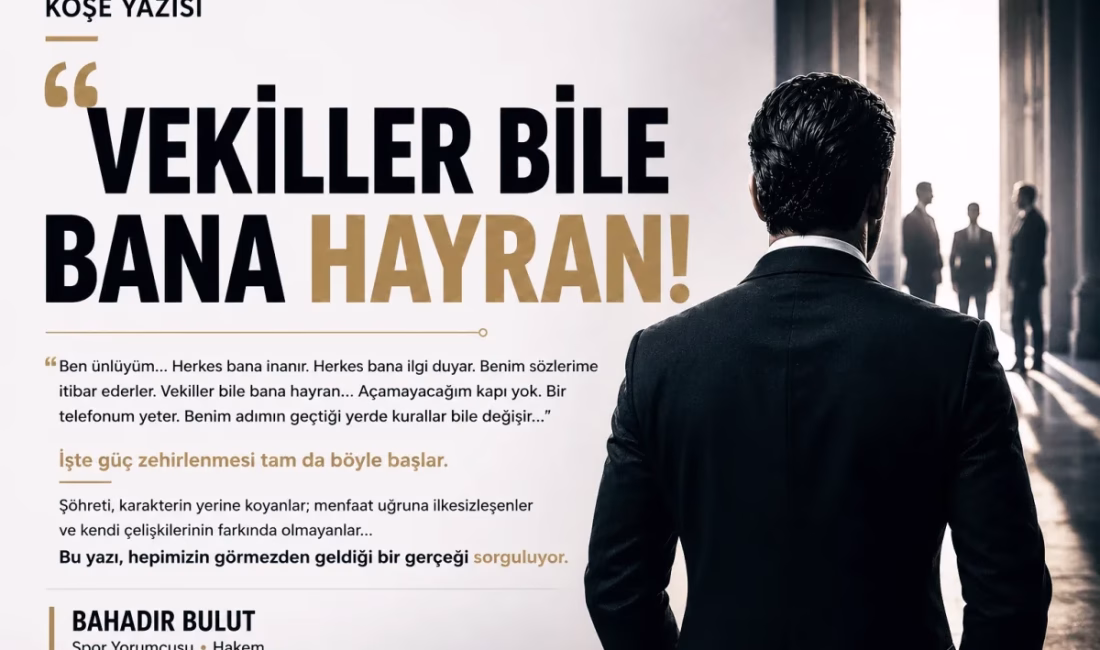 ANKARA – BHA  Spor yorumcusu Bahadır Bulut, yayımladığı değerlendirme yazısında