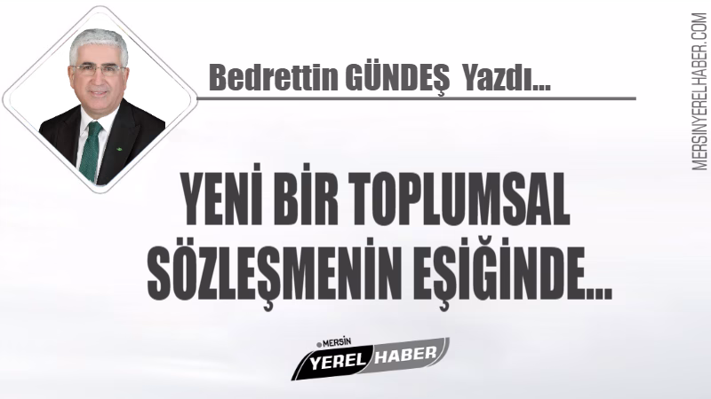 YENİ BİR TOPLUMSAL SÖZLEŞMENİN EŞİĞİNDE… YENİ BİR TOPLUMSAL SÖZLEŞMENİN EŞİĞİNDE…